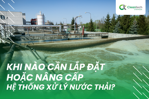 Khi nào cần lắp đặt hoặc nâng cấp hệ thống xử lý nước thải?