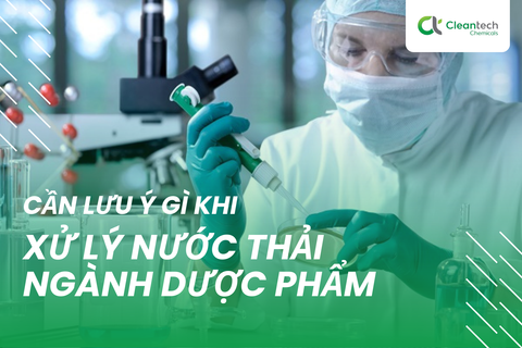 Xử lý nước thải ngành dược phẩm cần chú ý những gì?