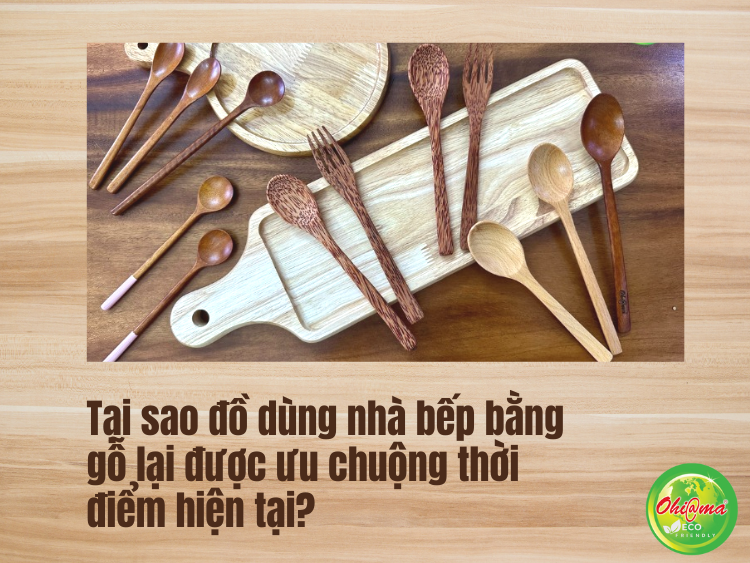Tại sao đồ dùng nhà bếp bằng gỗ lại được ưu chuộng thời điểm hiện tại?