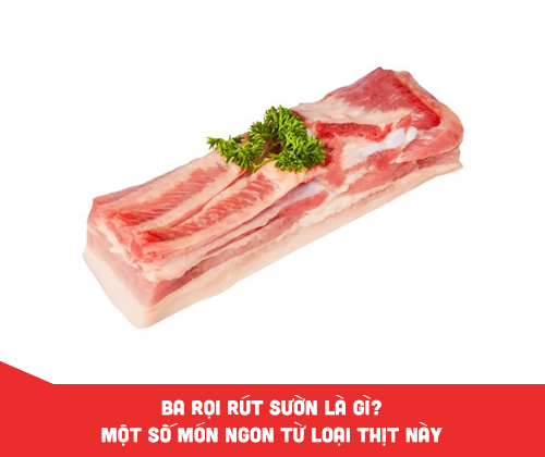 Ba rọi rút sườn là gì? Học ngay một số món ngon từ loại thịt này