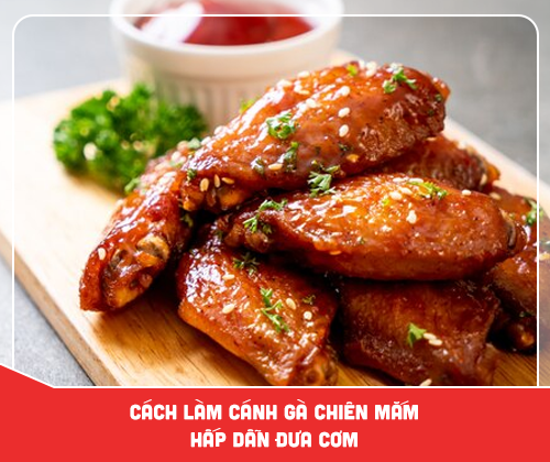 Cách làm cánh gà chiên mắm hấp dẫn đưa cơm