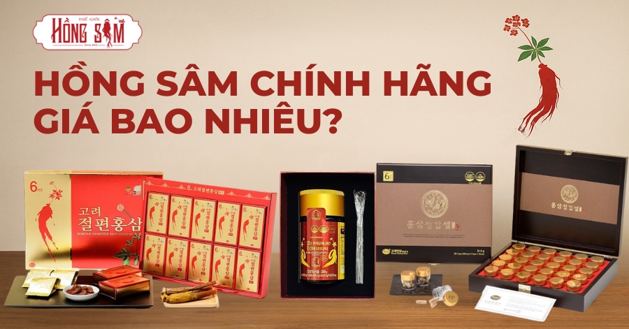Hồng Sâm Chính Hãng Giá Bao Nhiêu? Bảng Giá 2025 + Gợi Ý 3 Sản Phẩm Đáng Mua