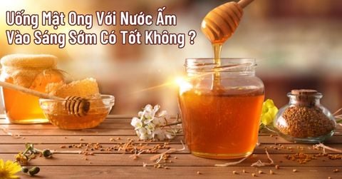 Uống Mật Ong Với Nước Ấm Vào Sáng Sớm Có Tốt Không?