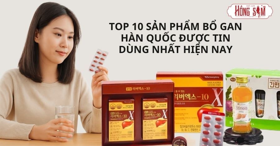 Top 10 sản phẩm bổ gan Hàn Quốc được tin dùng nhất hiện nay