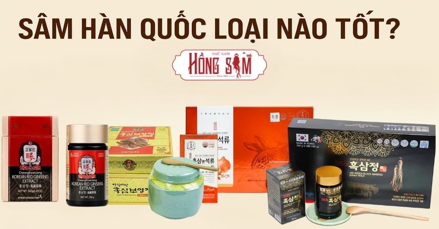 Sâm Hàn Quốc loại nào tốt?