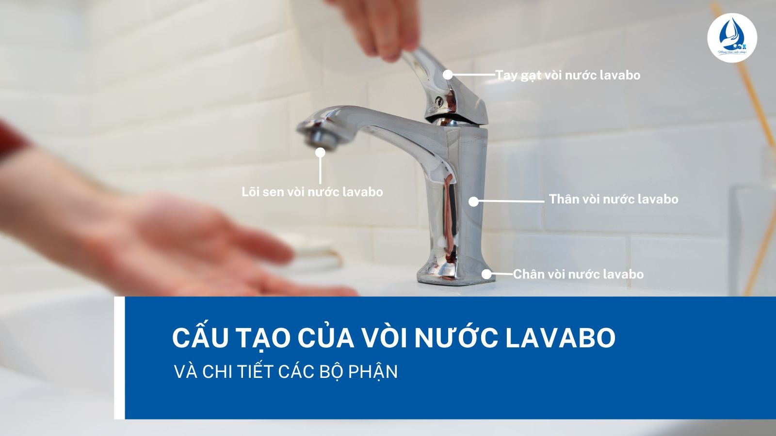 Cấu tạo của vòi nước lavabo và chi tiết các bộ phận