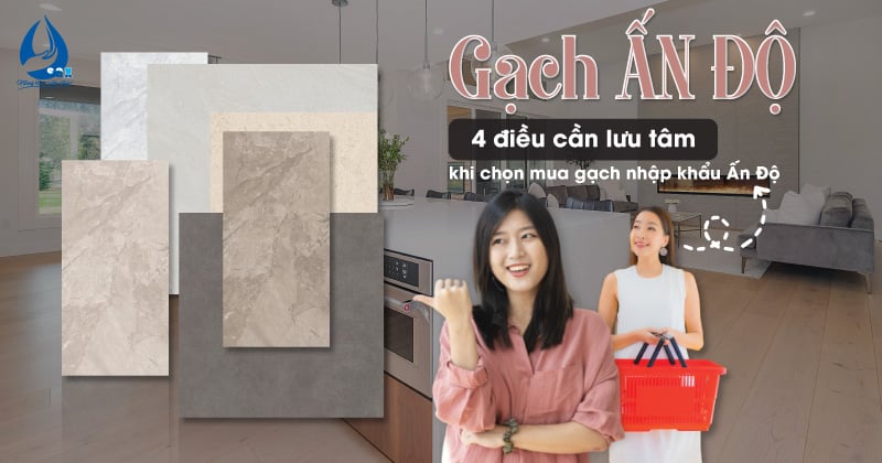 Gạch nhập khẩu Ấn Độ - 4 điều cần lưu tâm khi chọn mua gạch nhập khẩu Ấn Độ