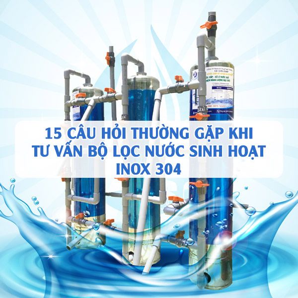 15-cau-hoi-thuong-gap-bo-loc-sinh-hoat-inox-304-sgx-1