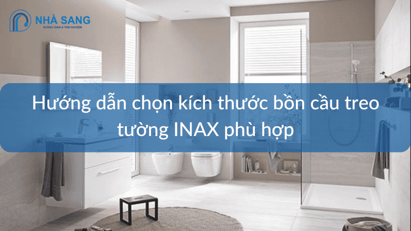 Hướng dẫn chọn kích thước bồn cầu treo tường INAX