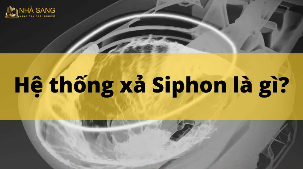 Hệ thống xả siphon là gì? Nguyên tắc hoạt động của siphon