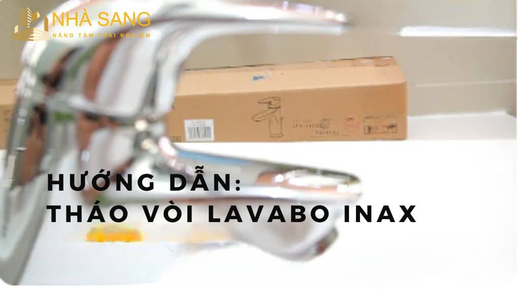 Cách tháo vòi nước Lavabo INAX chi tiết, đơn giản