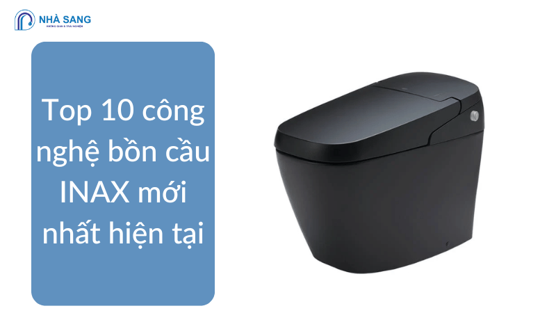 Top 10 công nghệ bồn cầu INAX hiện đại, tiên tiến nhất