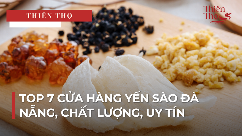 TOP 7 CỬA HÀNG YẾN SÀO ĐÀ NẴNG, CHẤT LƯỢNG, UY TÍN