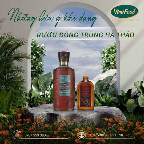 NHỮNG LƯU Ý KHI DÙNG RƯỢU ĐÔNG TRÙNG HẠ THẢO VIMIFOOD