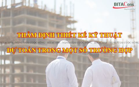 Thẩm định thiết kế kỹ thuật, dự toán trong các trường hợp.