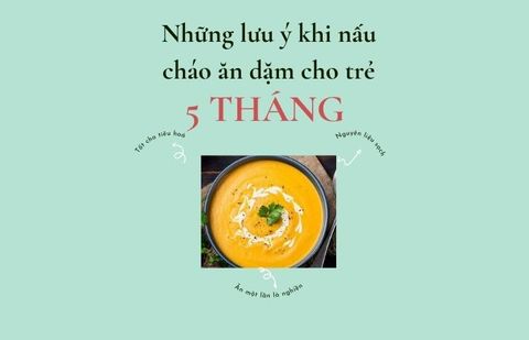 Những lưu ý khi nấu các món cháo ăn dặm cho bé 5 tháng tuổi
