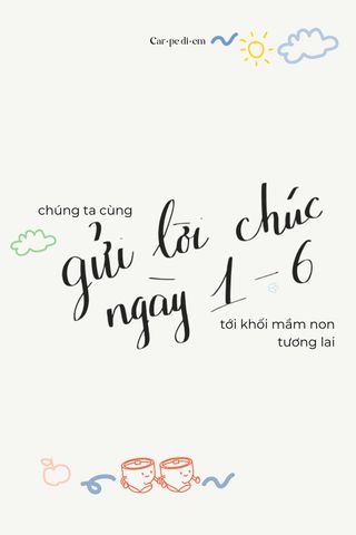 Gửi lời chúc ngày 1-6 tới khối mầm non tương lai cùng Carpe Diem