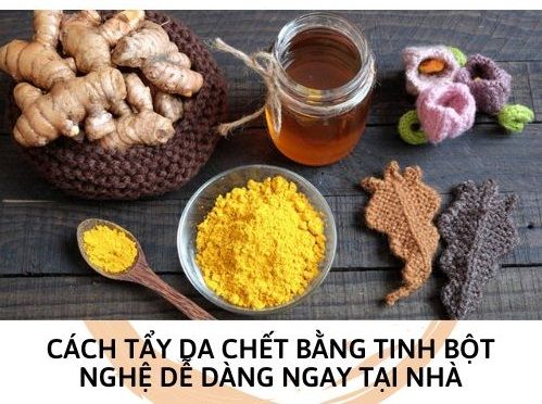 Cách tẩy da chết bằng tinh bột nghệ dễ dàng ngay tại nhà
