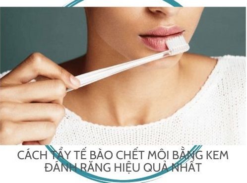Cách tẩy tế bào chết môi bằng kem đánh răng hiệu quả nhất