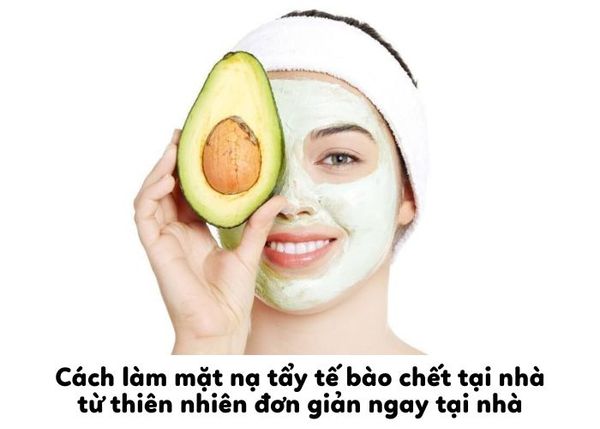 Cách làm mặt nạ tẩy tế bào chết tại nhà từ thiên nhiên đơn giản ngay tại nhà