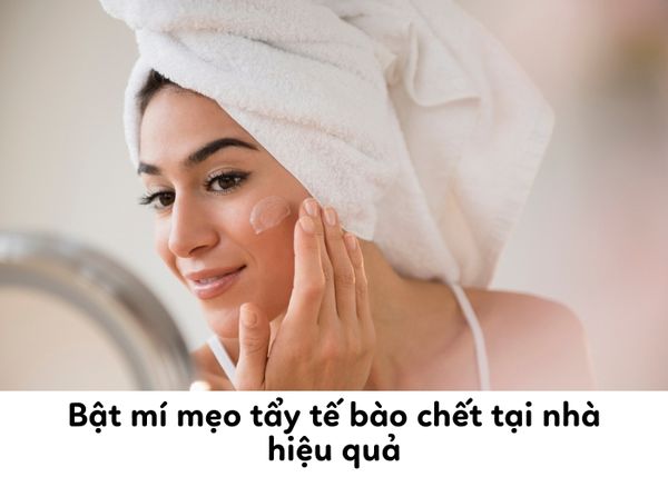 Bật mí cách tẩy tế bào chết tại nhà hiệu quả bằng các nguyên liệu tự nhiên
