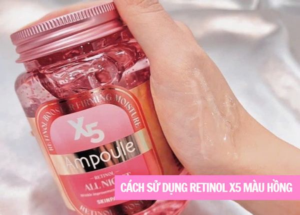Cách sử dụng retinol x5 màu hồng đúng chuẩn hiệu quả nhất