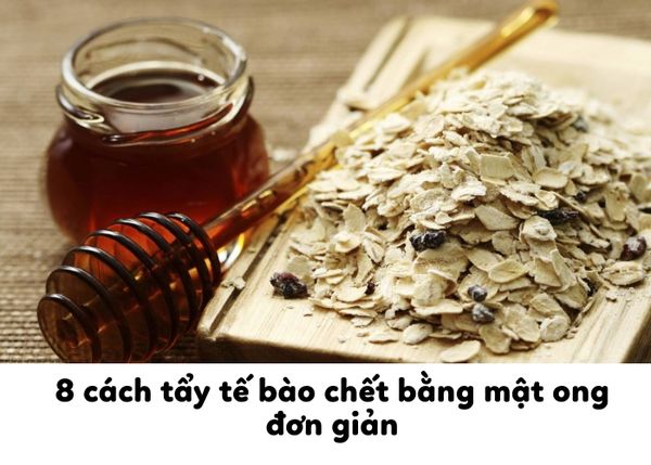 8 cách tẩy tế bào chết bằng mật ong cực kỳ đơn giản