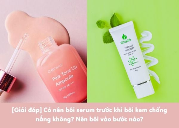 [Giải đáp] Có nên bôi serum trước khi bôi kem chống nắng không? Nên bôi vào bước nào?