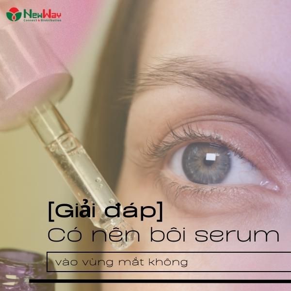 [Giải đáp] Có nên bôi serum vào vùng mắt không?