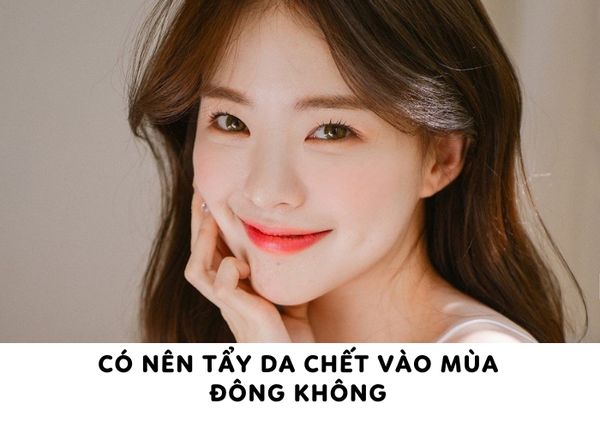 [Giải đáp] Có nên tẩy da chết vào mùa đông không?