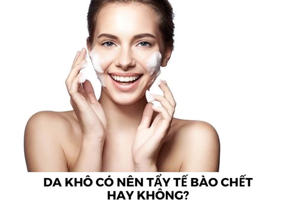 [Giải đáp] Da khô có nên tẩy tế bào chết hay không?
