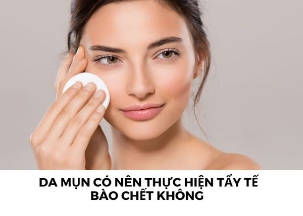 [Giải đáp] Da mụn có nên tẩy tế bào chết không?