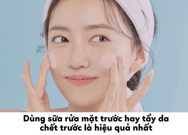 [Giải đáp] Dùng sữa rửa mặt trước hay tẩy da chết trước là hiệu quả nhất