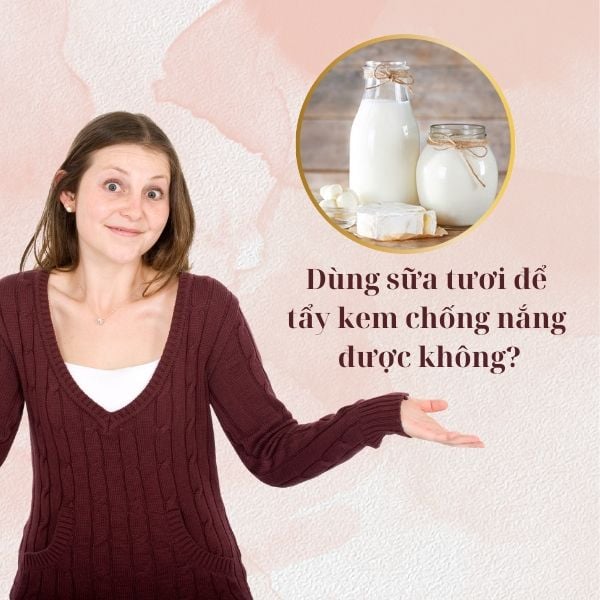 [Giải đáp] Dùng sữa tươi để tẩy kem chống nắng được không?