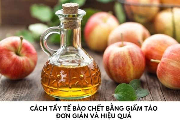 Cách tẩy tế bào chết bằng giấm táo đơn giản và hiệu quả