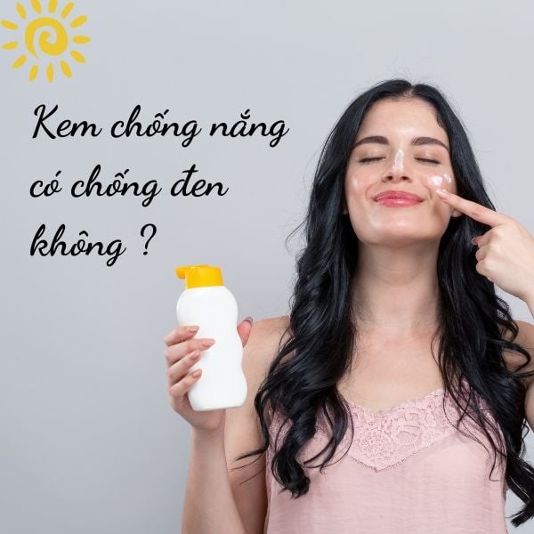 Kem chống nắng có chống đen không?
