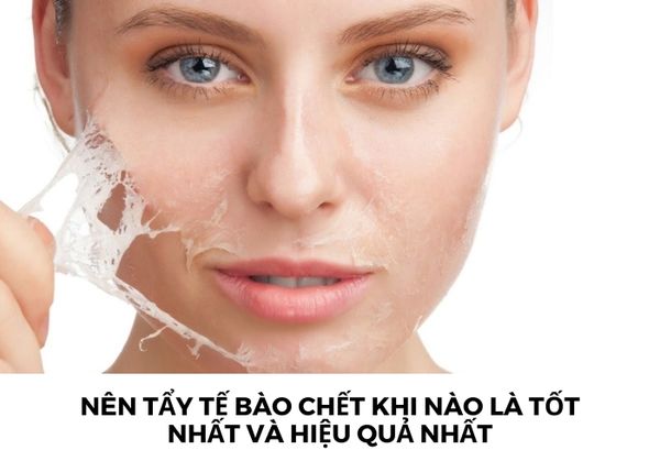 [Giải đáp] Nên tẩy tế bào chết khi nào là tốt nhất và hiệu quả nhất