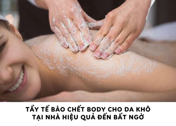 Tẩy tế bào chết body cho da khô tại nhà hiệu quả đến bất ngờ