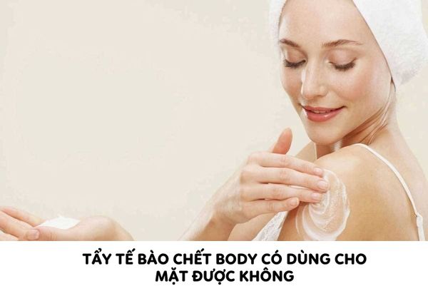 [Thắc mắc] Tẩy tế bào chết body có dùng cho mặt được không?