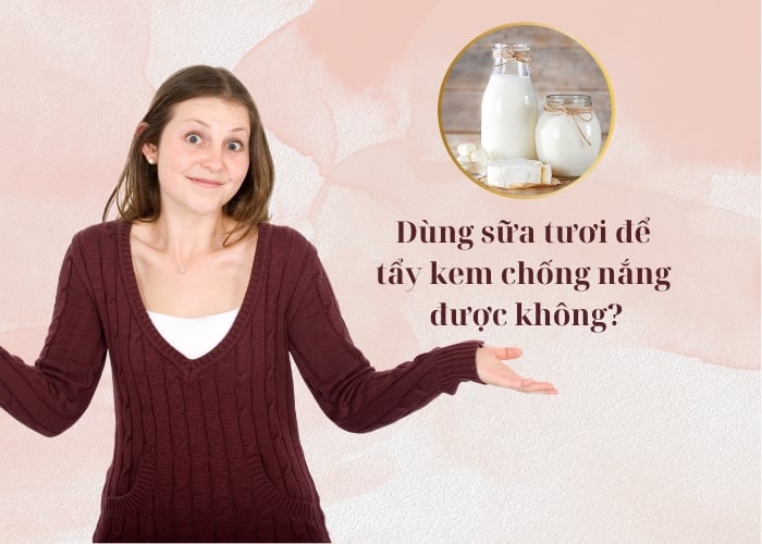 Tại sao cần tẩy trang? Dùng sữa tươi có tẩy kem chống nắng được không?