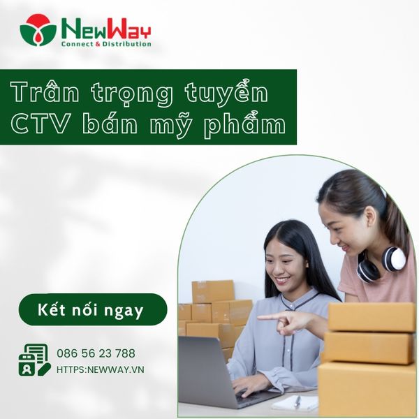 Newway tuyển cộng tác viên(CTV) bán mỹ phẩm, sản phẩm chăm sóc da