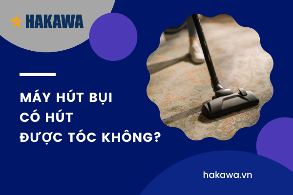 Máy hút bụi có hút được tóc không?