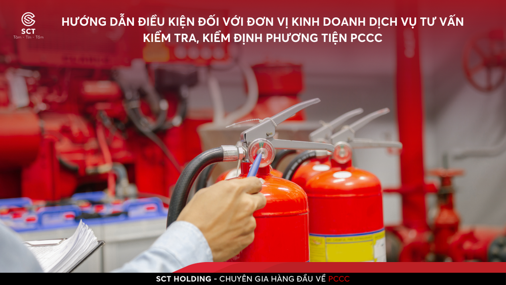 Hướng Dẫn Điều Kiện Đối Với Đơn Vị Kinh Doanh Dịch Vụ Tư Vấn Kiểm Tra, Kiểm Định Phương Tiện PCCC