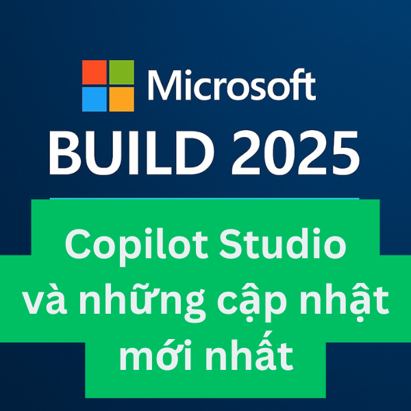 Copilot Studio và những cập nhật mới nhất từ Microsoft Build 2025