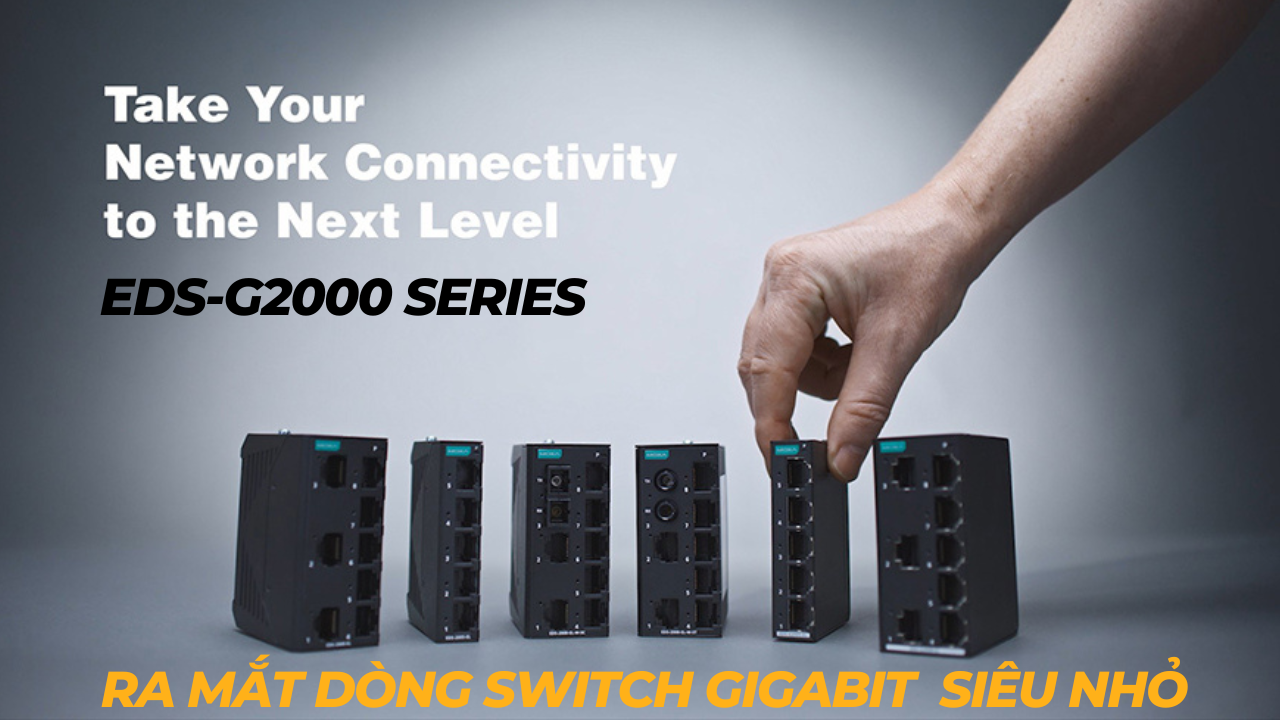 Ra mắt dòng Switch Công Nghiệp Gigabit Moxa siêu nhỏ EDS-G2005/2005/G2008/2008-EL/ELP Series