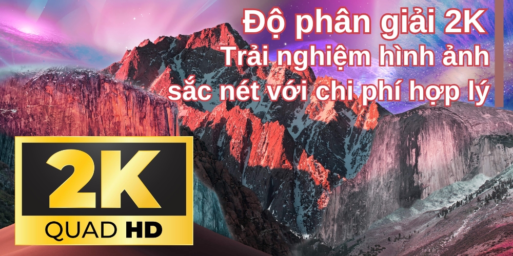 Độ phân giải 2K – Trải nghiệm hình ảnh sắc nét với chi phí hợp lý