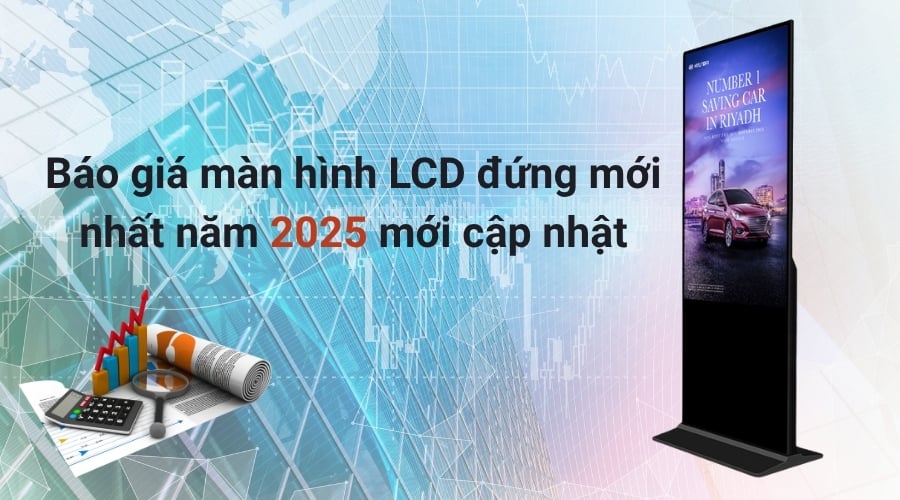 Báo giá màn hình LCD đứng mới nhất năm 2025 mới cập nhật