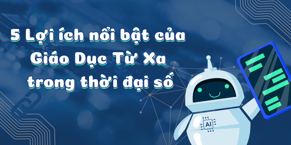 5 Lợi ích nổi bật của giáo dục từ xa trong thời đại số