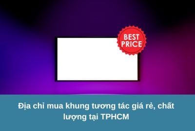 Địa chỉ mua khung tương tác giá rẻ, chất lượng tại TPHCM