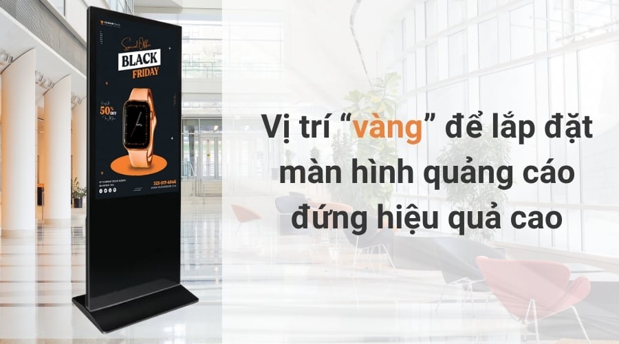 Vị trí vàng để lắp đặt màn hình quảng cáo đứng hiệu quả cao